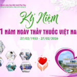 Kỷ niệm 71 năm Ngày Thầy thuốc Việt Nam (27/02/1955 - 27/02/2026): Tự hào sứ mệnh ươm mầm sự sống
